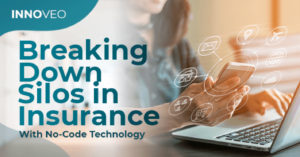 breaking down silos in insurance with no-code technology
